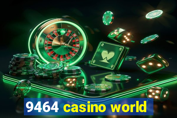 9464 casino world